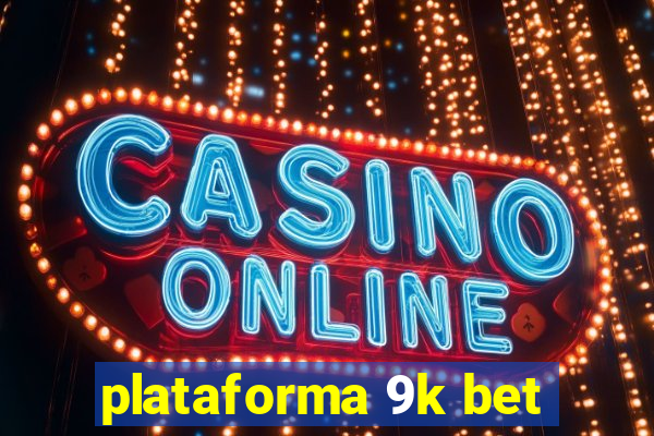 plataforma 9k bet